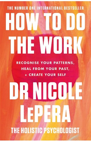 How to Do the Work - Recognize Your Patterns, Heal from Your Past, and Create Your Self