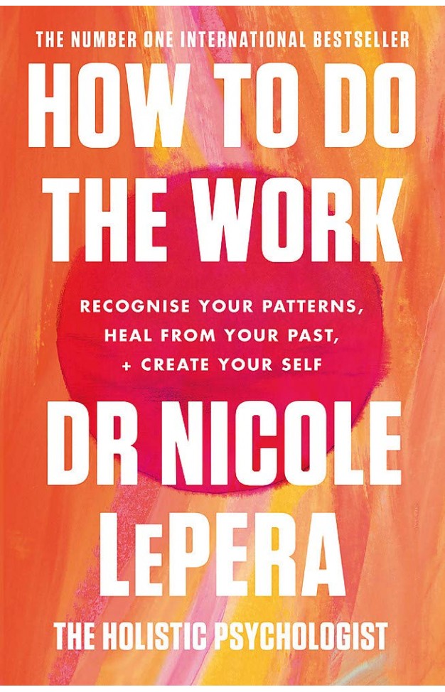 How to Do the Work - Recognize Your Patterns, Heal from Your Past, and Create Your Self