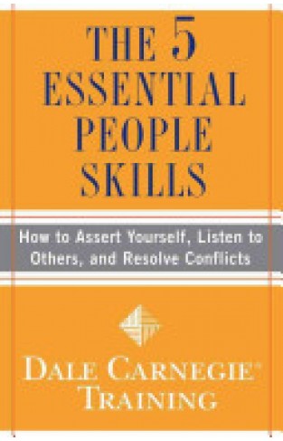 The 5 Essential People Skills: How to Assert Yourself, Listen to Others, and Resolve Conflicts