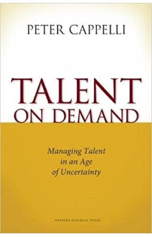Talent on Demand - Managing Talent in an Age of Uncertainty