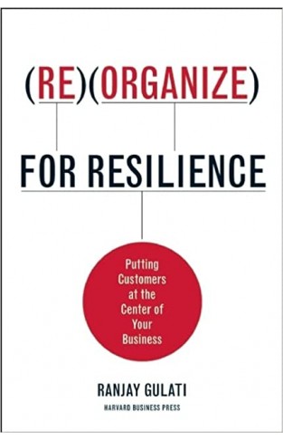 Reorganize for Resilience - Putting Customers at the Center of Your Business