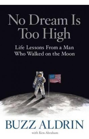 No Dream Is Too High - Life Lessons from a Man Who Walked on the Moon