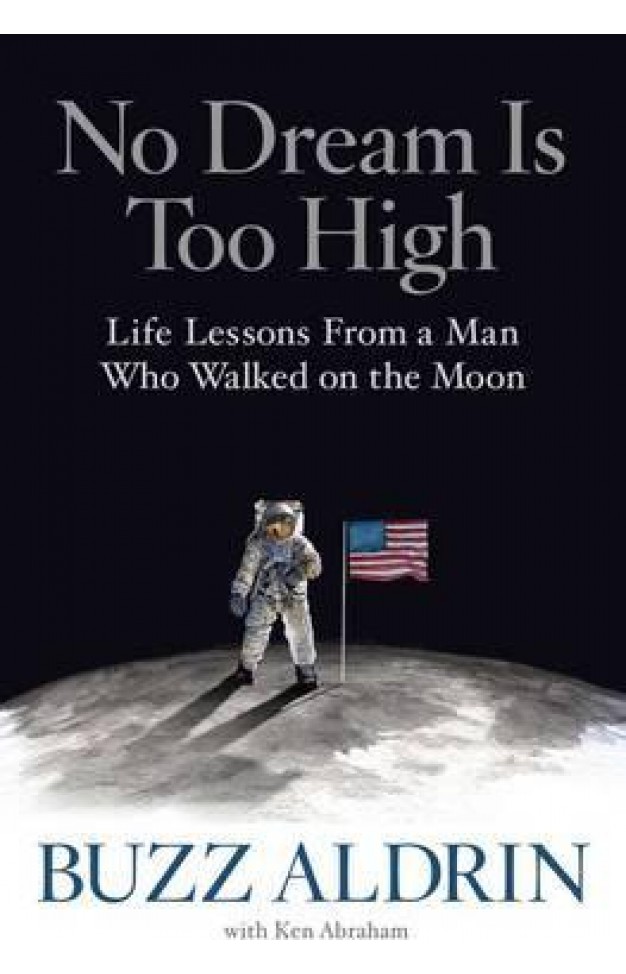 No Dream Is Too High - Life Lessons from a Man Who Walked on the Moon