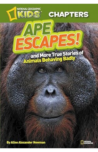Ape Escapes! - And More True Stories of Animals Behaving Badly