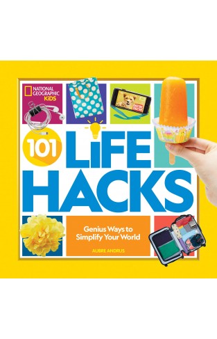 101 Life Hacks: Genius Ways to Simplify Your World
