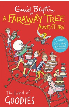 The Land of Goodies: Colour Short Stories (A Faraway Tree Adventure)