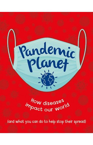 Pandemic Planet: How diseases impact our world (and what you can do to help stop their spread)