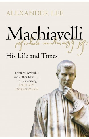 Machiavelli - His Life and Times
