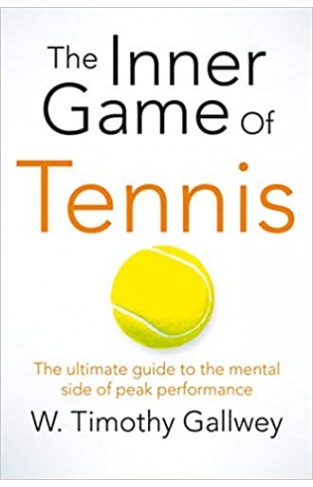 Inner Game of Tennis - The Ultimate Guide to the Mental Side of Peak Performance