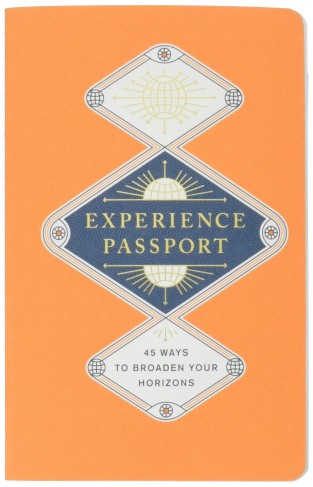Experience Passport: 45 Ways to Broaden Your Horizons