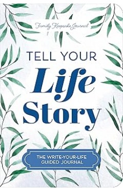 Tell Your Life Story - The Write-Your-Life Guided Journal
