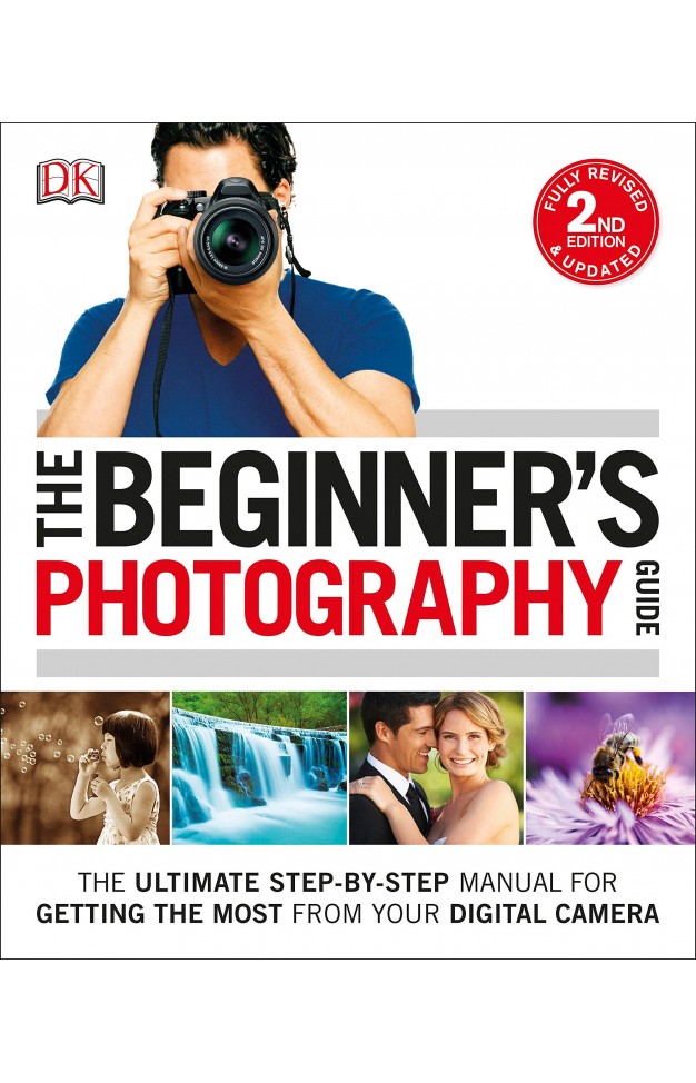 The Beginner's Photography Guide, 2nd Edition