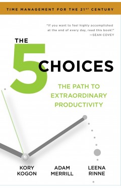 The 5 Choices: The Path to Extraordinary Productivity