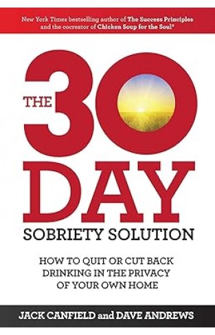 The 30-Day Sobriety Solution - How to Cut Back Or Quit Drinking in the Privacy of Your Home