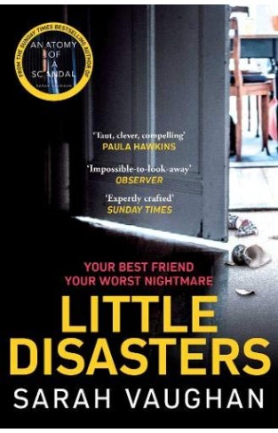 Little Disasters - The Compelling and Thought-Provoking New Novel from the Author of the Sunday Times Bestseller Anatomy of a Scandal