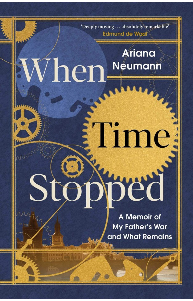 When Time Stopped: A Memoir of My Father's War and What Remains 
