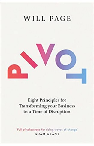 Pivot: Eight Principles for Transforming your Business in a Time of Disruption