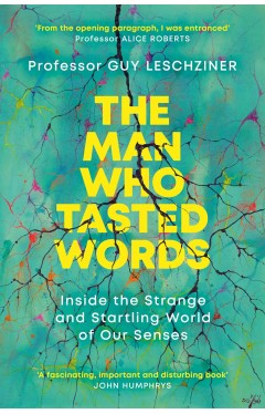The Man Who Tasted Words: Inside the Strange and Startling World of Our Senses