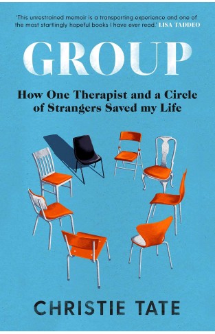 Group: How One Therapist and a Circle of Strangers Saved My Life