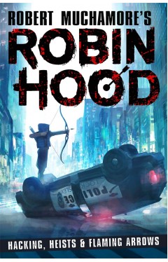 Robin Hood: Hacking, Heists &amp; Flaming Arrows (Robert Muchamore's Robin Hood)