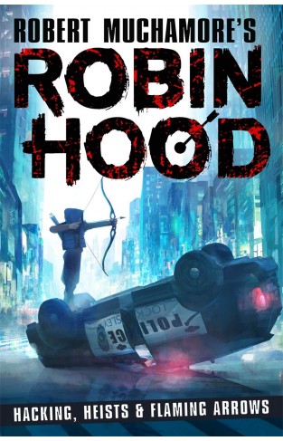 Robin Hood: Hacking, Heists & Flaming Arrows (Robert Muchamore's Robin Hood)