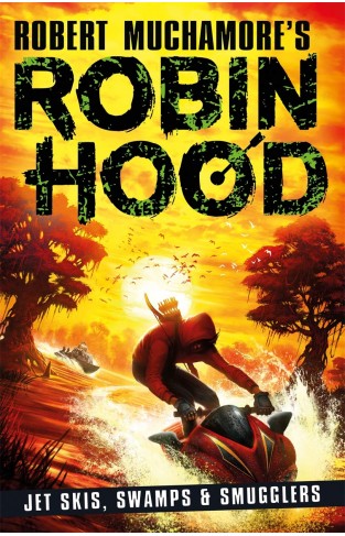 Robin Hood 3: Jet Skis, Swamps & Smugglers (Robert Muchamore's Robin Hood)