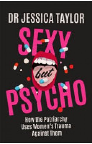 Sexy But Psycho: How the Patriarchy Uses Women’s Trauma Against Them