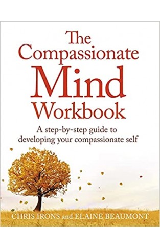 The Compassionate Mind Workbook - A step-by-step guide to developing your compassionate self