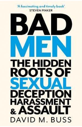Bad Men - The Hidden Roots of Sexual Deception, Harassment and Assault