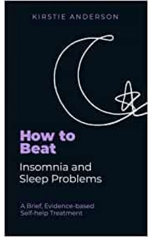 How To Beat Insomnia and Sleep Problems: A Brief, Evidence-based Self-help Treatment