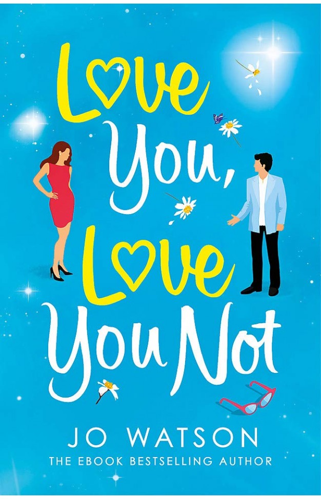 Love You, Love You Not - The Hilarious New Rom-Com from the Author of the Hit Bestseller Love to Hate You
