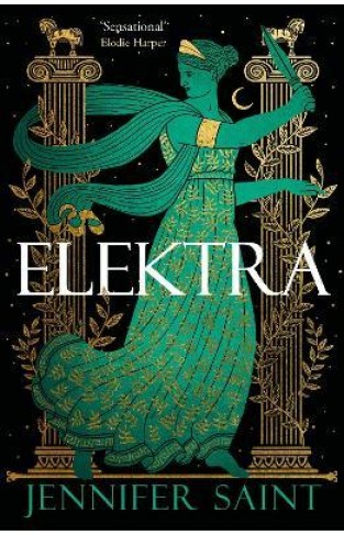 Elektra - The Mesmerising Retelling from the Women at the Heart of the Trojan War