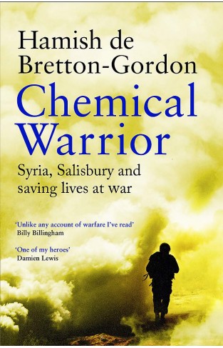 Chemical Warrior: Syria, Salisbury and Saving Lives at War