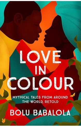 Love in Colour - Mythical Tales from Around the World, Retold