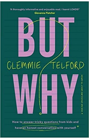 But Why?: How to Answer Tricky Questions from Kids and Have an Honest Conversation with Yourself