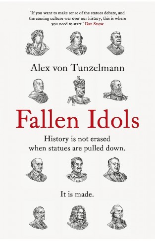 Fallen Idols: History is not erased when statues are pulled down. It is made.