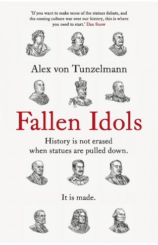 Fallen Idols: History is not erased when statues are pulled down. It is made.