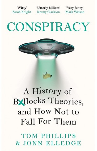 Conspiracy - A History of Boll*cks Theories, and How Not to Fall for Them