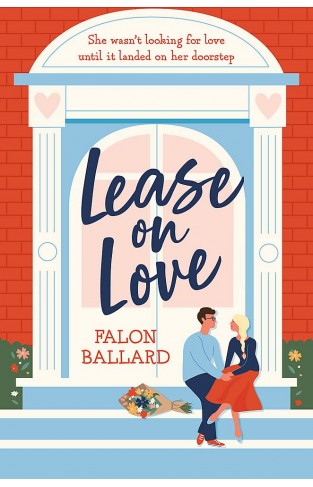Lease on Love - A Warmly Funny and Delightfully Sharp Opposites-Attract, Roommates-to-lovers Romance