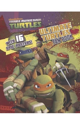 Teenage Mutant Ninja Turtles Ultimate Fan Book: Over 16 Epic Posters!