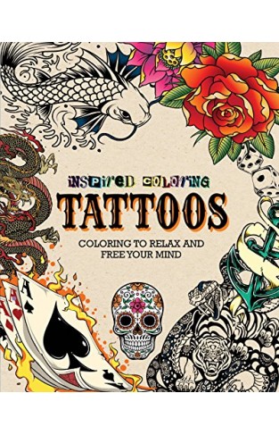 Inspired Coloring Tattoos: Coloring to Relax and Free Your Mind Adult Coloring (Adult Coloring)