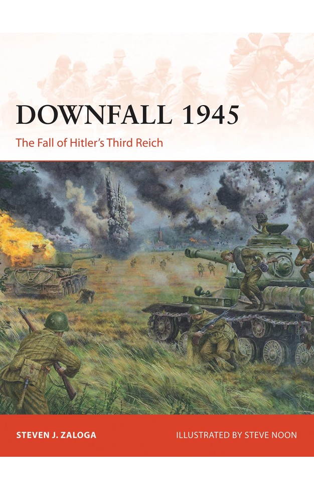 Downfall 1945 - The Fall of Hitler’s Third Reich