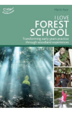 I Love Forest School: Transforming early years practice through woodland experiences