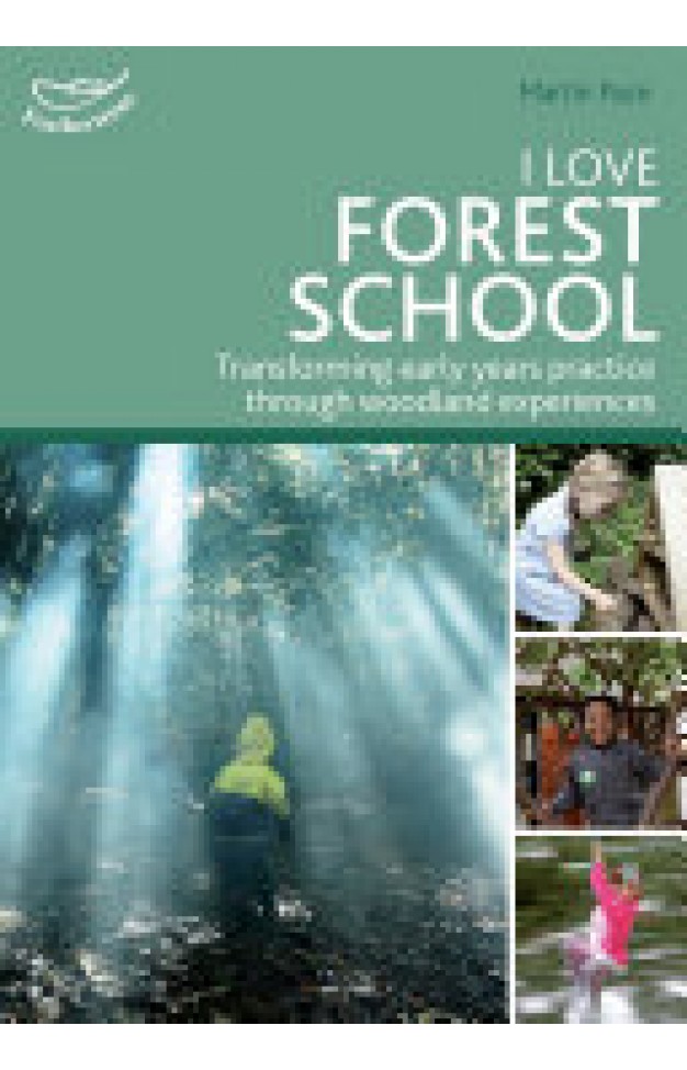 I Love Forest School: Transforming early years practice through woodland experiences
