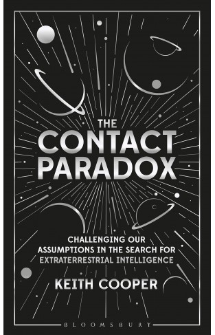 The Contact Paradox - Challenging our Assumptions in the Search for Extraterrestrial Intelligence