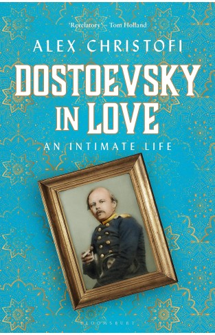Dostoevsky in Love - An Intimate Life