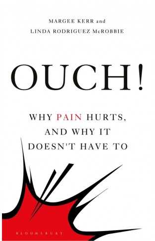 Ouch!: Why Pain Hurts, and Why it Doesn't Have To