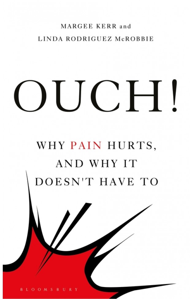 Ouch!: Why Pain Hurts, and Why it Doesn't Have To