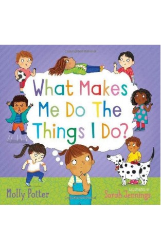 What Makes Me Do The Things I Do?: A picture book for starting conversations about behaviour and emotions with children