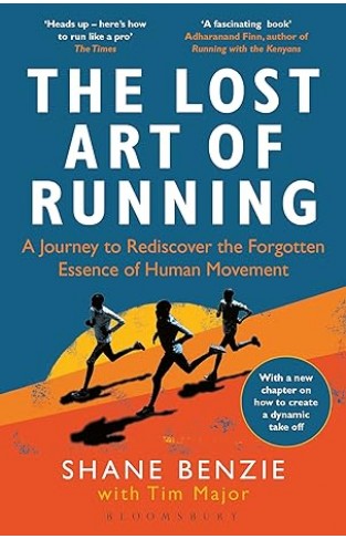 The Lost Art of Running - A Journey to Rediscover the Forgotten Essence of Human Movement